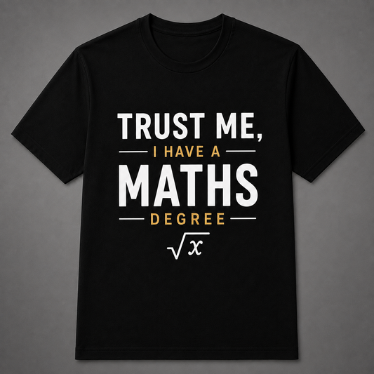 Trust Me, I Have a Maths Degree T-Shirt